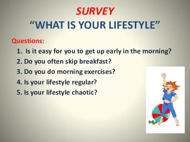 SURVEY “WHAT IS YOUR LIFESTYLE” Questions: 1. Is it easy for you to