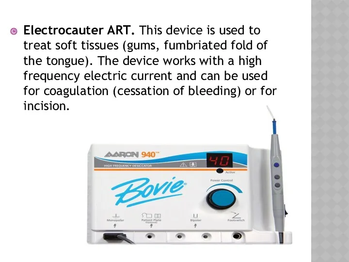Electrocauter ART. This device is used to treat soft tissues (gums, fumbriated fold