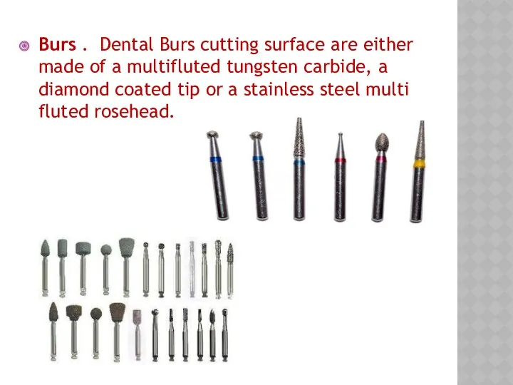 Burs . Dental Burs cutting surface are either made of