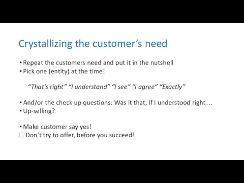 Crystallizing the customer’s need Repeat the customers need and put