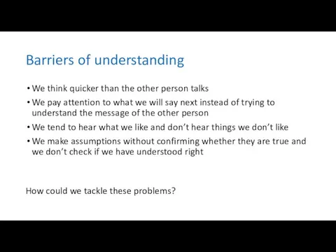 Barriers of understanding We think quicker than the other person