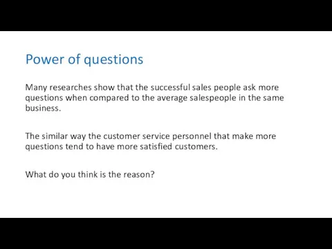 Power of questions Many researches show that the successful sales