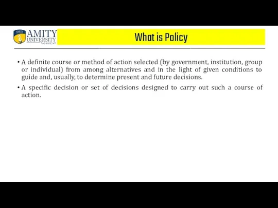 What is Policy A definite course or method of action