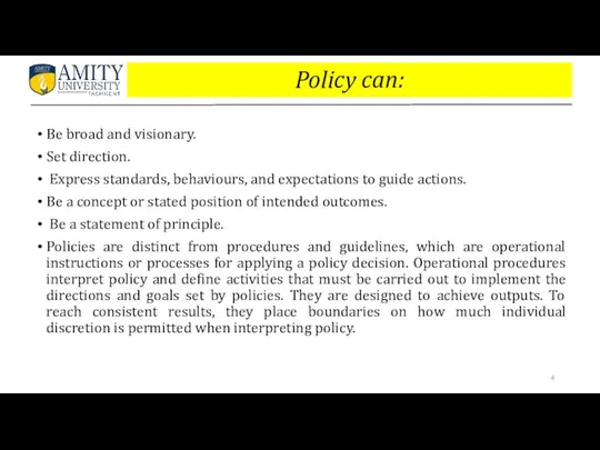 Policy can: Be broad and visionary. Set direction. Express standards,