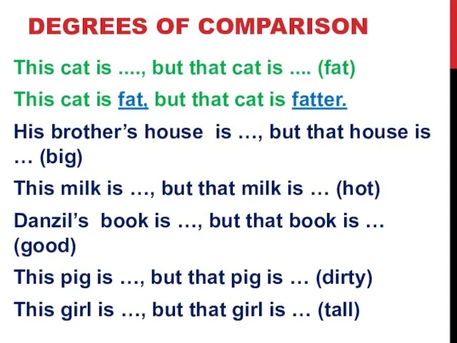 DEGREES OF COMPARISON This cat is ...., but that cat