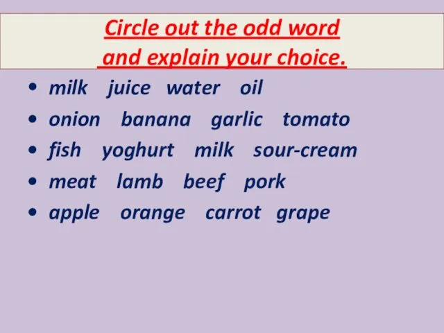 Circle out the odd word and explain your choice. •