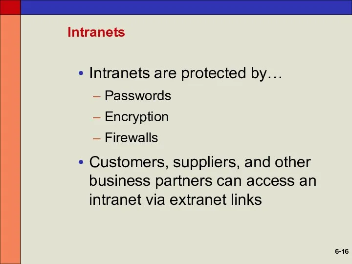 Intranets Intranets are protected by… Passwords Encryption Firewalls Customers, suppliers, and other business