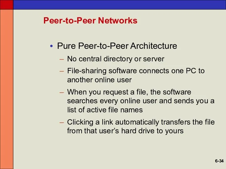 Peer-to-Peer Networks Pure Peer-to-Peer Architecture No central directory or server