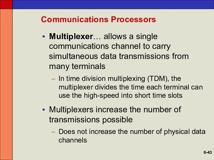 Communications Processors Multiplexer… allows a single communications channel to carry simultaneous data transmissions