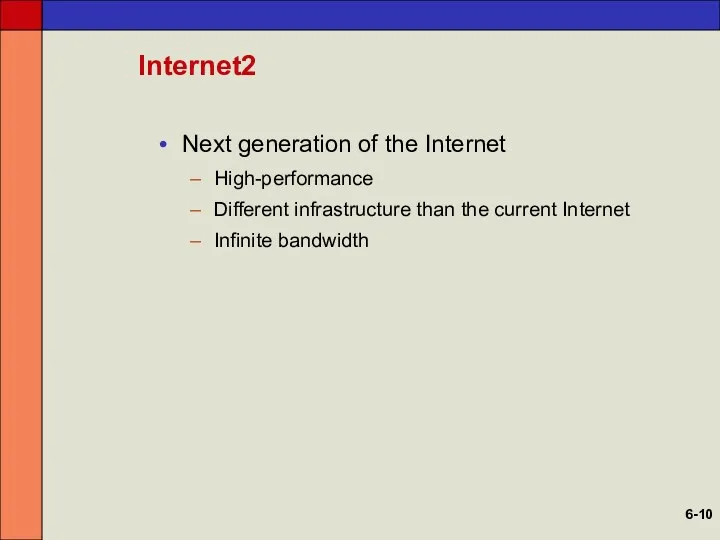 Internet2 Next generation of the Internet High-performance Different infrastructure than the current Internet Infinite bandwidth 6-