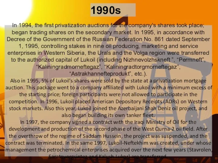 1990s In 1994, the first privatization auctions for the company's