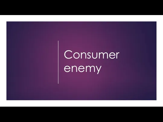 Consumer enemy