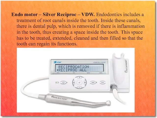 Endo motor – Silver Reciproc – VDW. Endodontics includes a