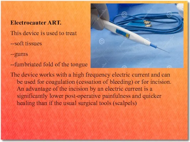 Electrocauter ART. This device is used to treat --soft tissues