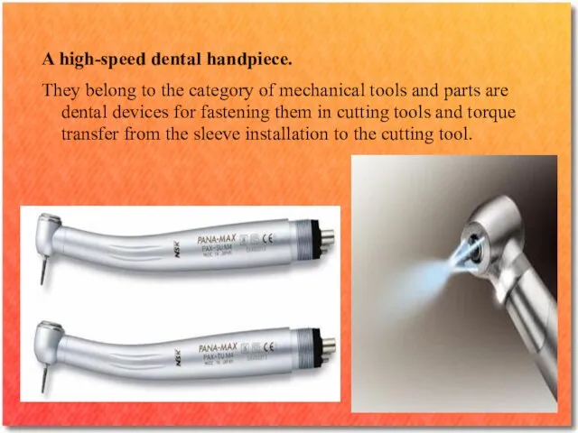 A high-speed dental handpiece. They belong to the category of