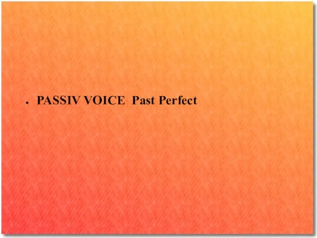PASSIV VOICE Past Perfect