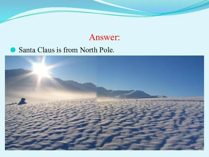 Answer: Santa Claus is from North Pole.