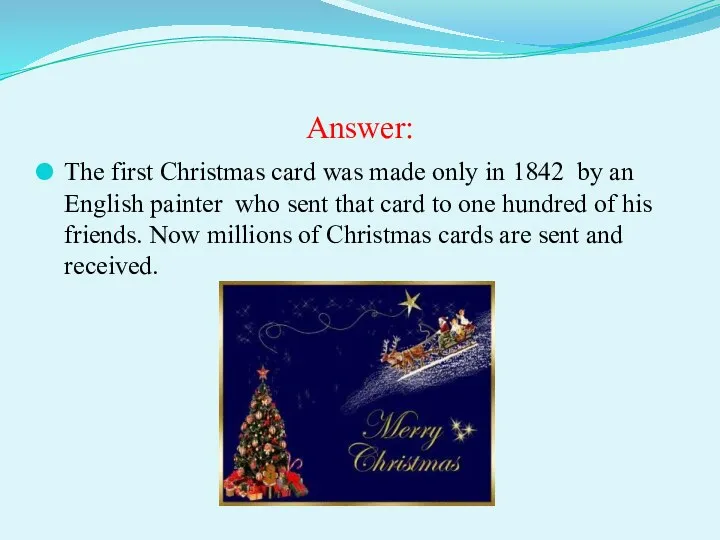 Answer: The first Christmas card was made only in 1842