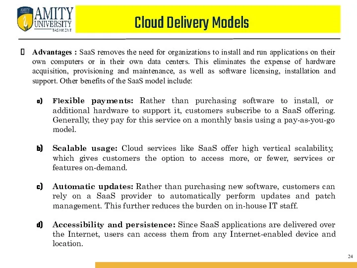 Cloud Delivery Models Advantages : SaaS removes the need for organizations to install