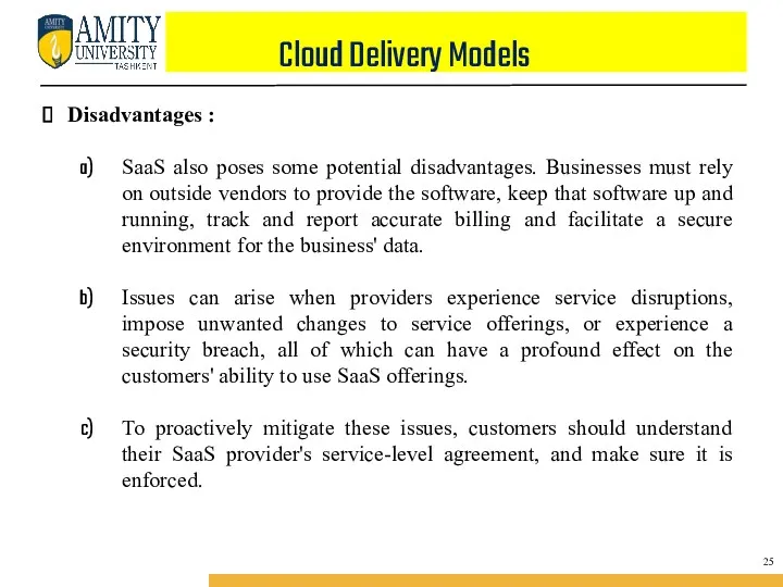 Cloud Delivery Models Disadvantages : SaaS also poses some potential disadvantages. Businesses must