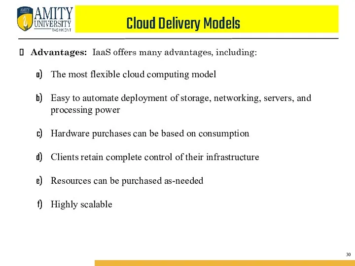 Cloud Delivery Models Advantages: IaaS offers many advantages, including: The most flexible cloud