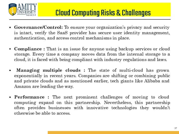 Cloud Computing Risks & Challenges Governance/Control: To ensure your organization’s privacy and security