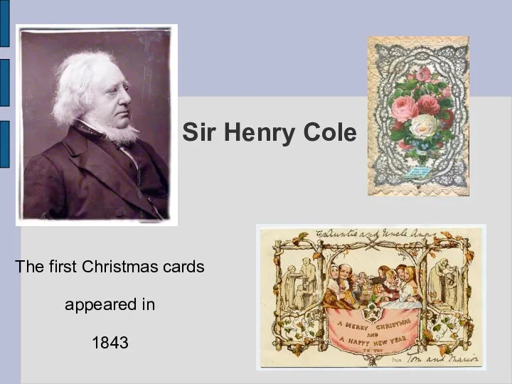 Sir Henry Cole The first Christmas cards appeared in 1843