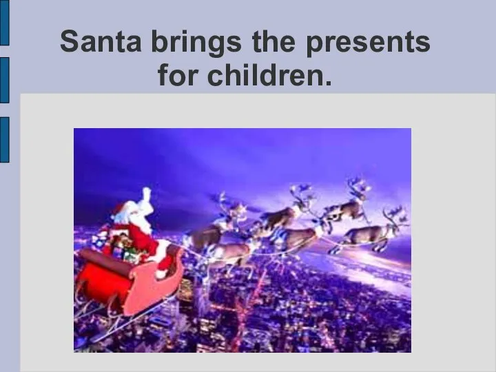 Santa brings the presents for children.