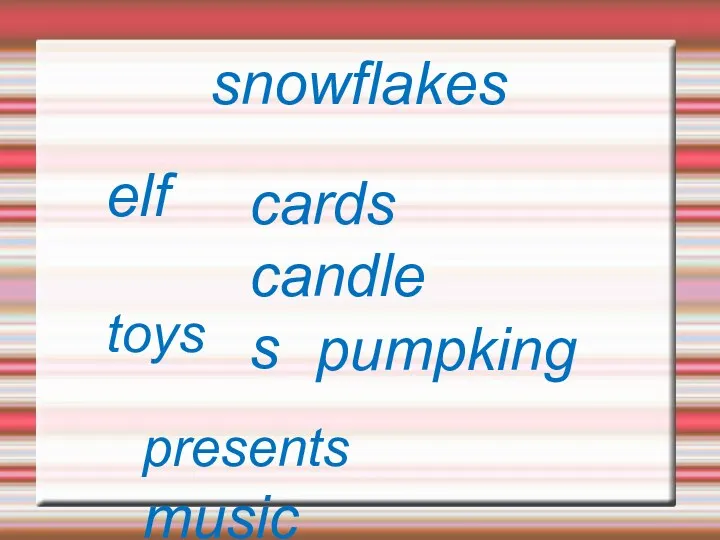 snowflakes elf cards candles toys pumpking presents music