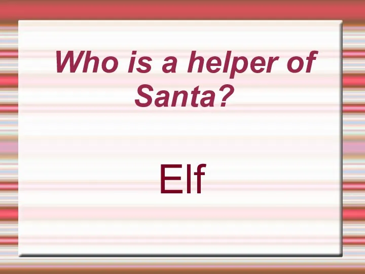 Who is a helper of Santa? Elf