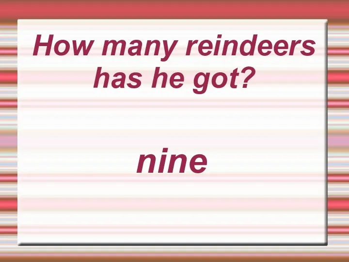 How many reindeers has he got? nine