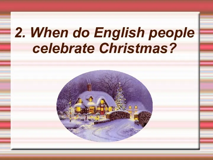 2. When do English people celebrate Christmas?