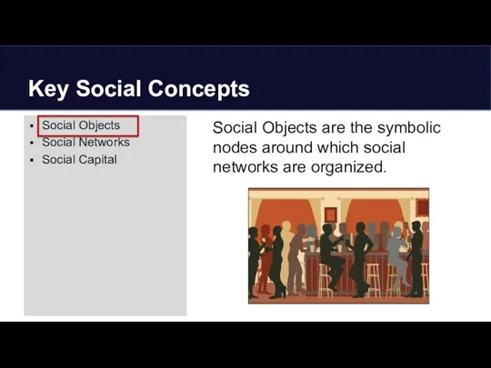 Key Social Concepts Social Objects are the symbolic nodes around