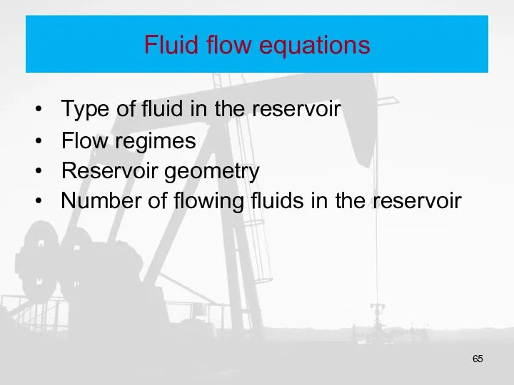 Fluid flow equations Type of fluid in the reservoir Flow