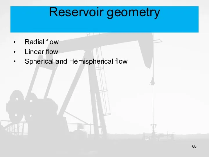Reservoir geometry Radial flow Linear flow Spherical and Hemispherical flow