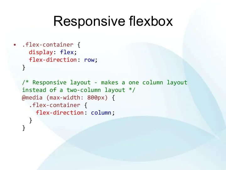 Responsive flexbox .flex-container { display: flex; flex-direction: row; } /*