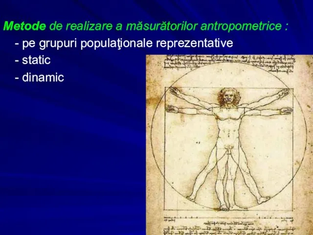 Metode de realizare a măsurătorilor antropometrice : - pe grupuri populaţionale reprezentative - static - dinamic