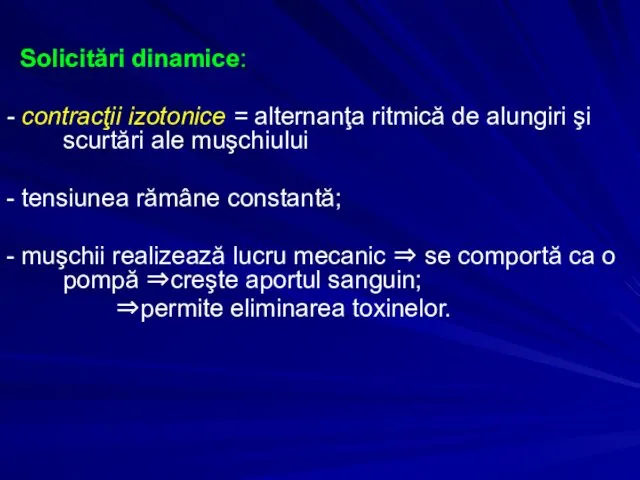 Solicitări dinamice: - contracţii izotonice = alternanţa ritmică de alungiri