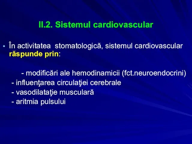 II.2. Sistemul cardiovascular În activitatea stomatologică, sistemul cardiovascular răspunde prin: