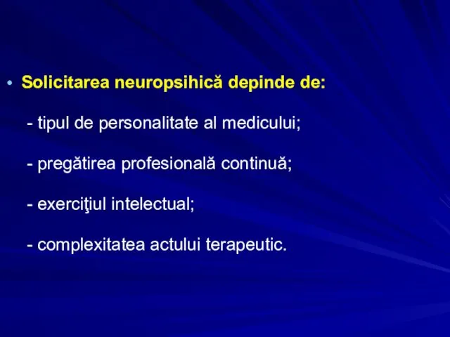 Solicitarea neuropsihică depinde de: - tipul de personalitate al medicului;