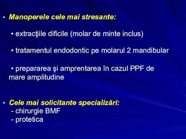 Manoperele cele mai stresante: • extracţiile dificile (molar de minte