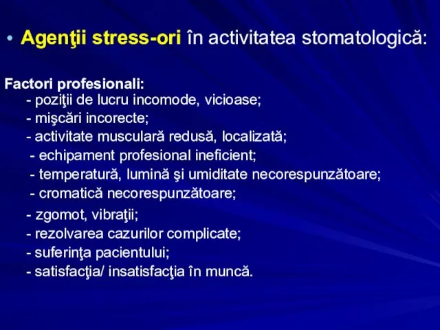 Agenţii stress-ori în activitatea stomatologică: Factori profesionali: - poziţii de