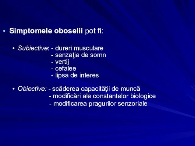 Simptomele oboselii pot fi: Subiective: - dureri musculare - senzaţia