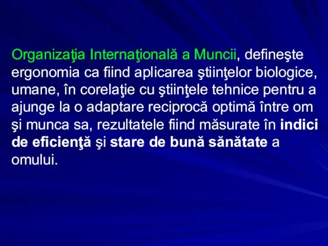 Organizaţia Internaţională a Muncii, defineşte ergonomia ca fiind aplicarea ştiinţelor