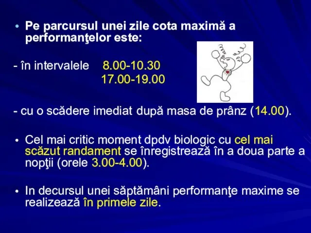 Pe parcursul unei zile cota maximă a performanţelor este: -