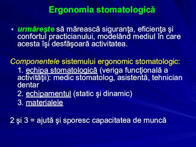 Ergonomia stomatologică urmăreşte să mărească siguranţa, eficienţa şi confortul practicianului,