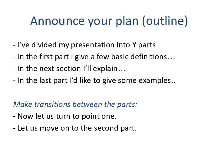 Announce your plan (outline) - I’ve divided my presentation into