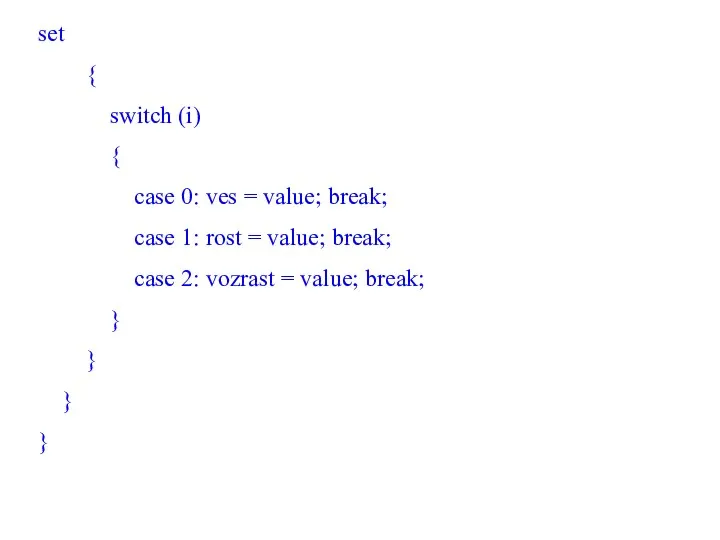 set { switch (i) { case 0: ves = value;
