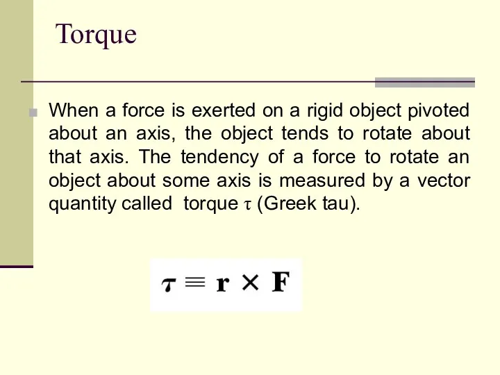 Torque When a force is exerted on a rigid object