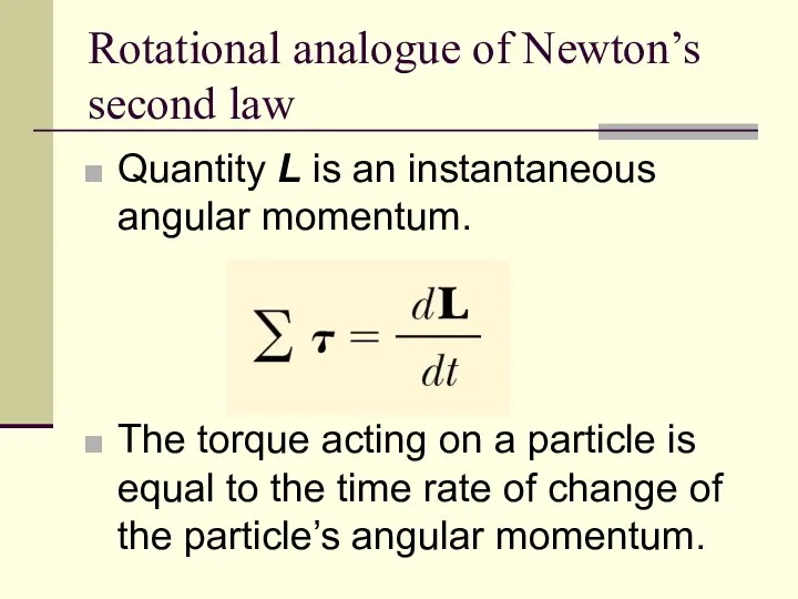 Rotational analogue of Newton’s second law Quantity L is an